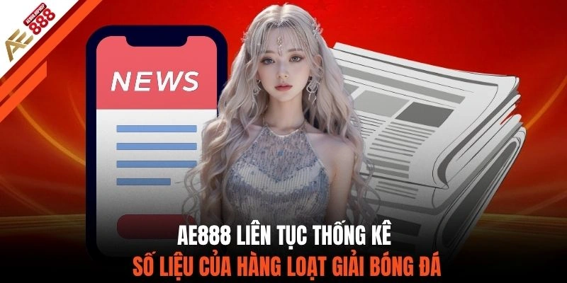 AE888 liên tục thống kê số liệu của hàng loạt giải bóng đá