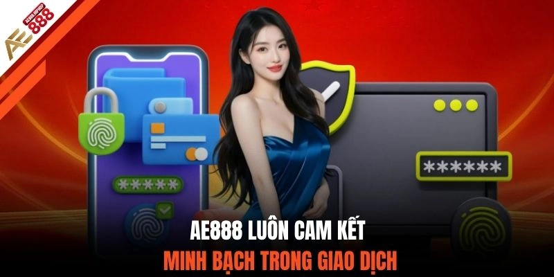 AE888 luôn cam kết minh bạch trong giao dịch