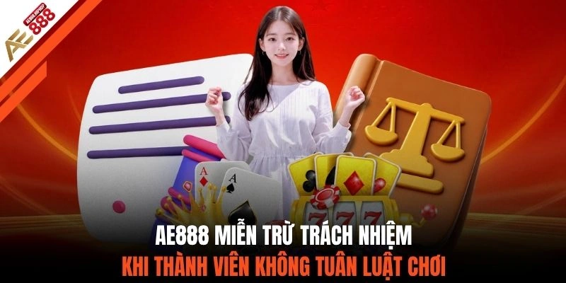 AE888 miễn trừ trách nhiệm khi thành viên không tuân luật chơi