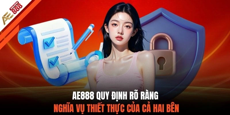 AE888 quy định rõ ràng nghĩa vụ thiết thực của cả hai bên