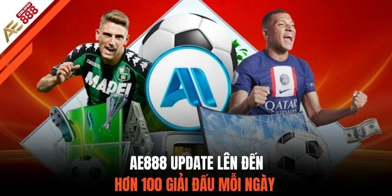 AE888 update lên đến hơn 100 giải đấu mỗi ngày 