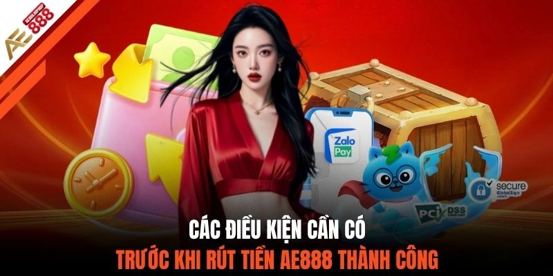 Các điều kiện cần có trước khi rút tiền AE888 thành công