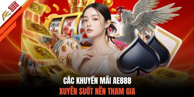 Các khuyến mãi AE888 xuyên suốt nên tham gia