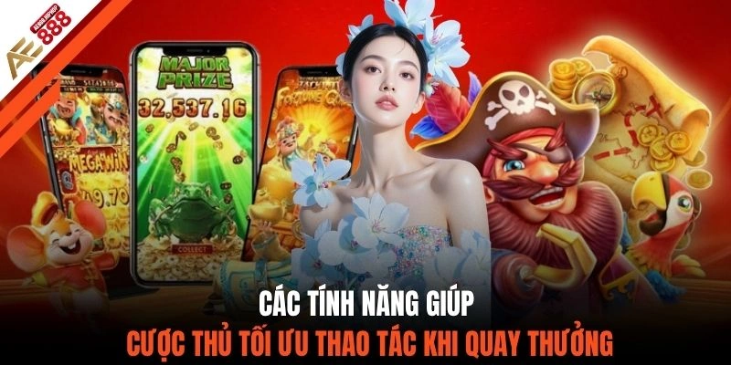 Các tính năng giúp cược thủ tối ưu thao tác khi quay thưởng