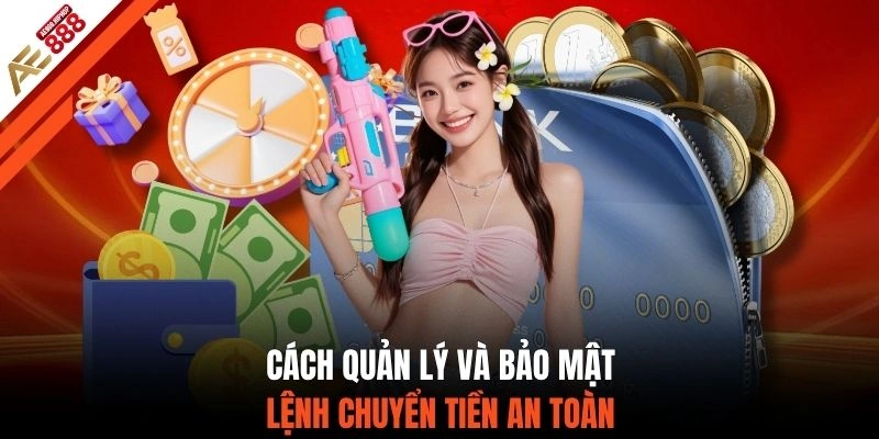 Cách quản lý và bảo mật lệnh chuyển tiền an toàn