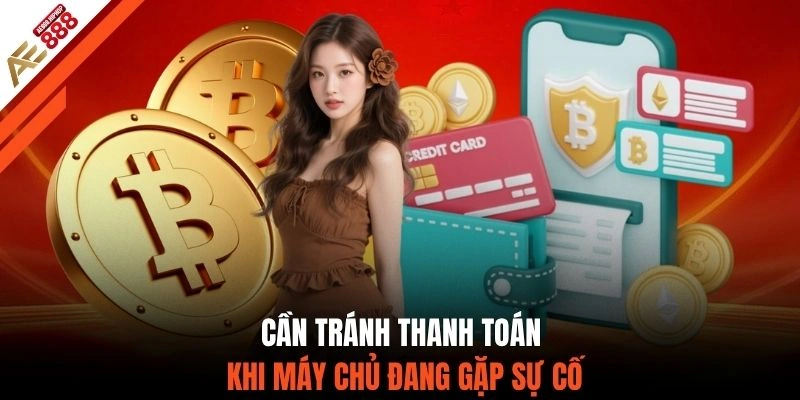 Cần tránh thanh toán khi máy chủ đang gặp sự cố