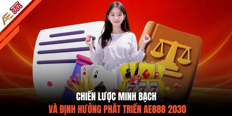 Chiến lược minh bạch và định hướng phát triển AE888 2030