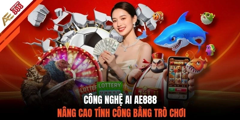 Công nghệ AI AE888 nâng cao tính công bằng trò chơi