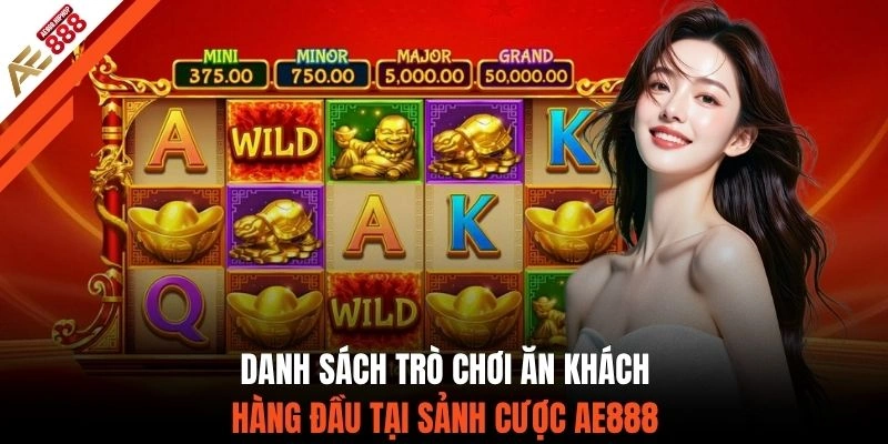 Danh sách trò chơi ăn khách hàng đầu tại sảnh cược AE888