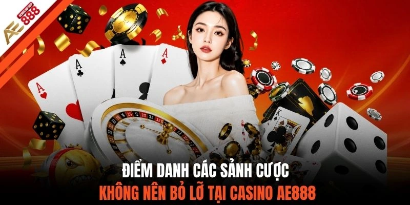 Điểm danh các sảnh cược không nên bỏ lỡ tại casino AE888