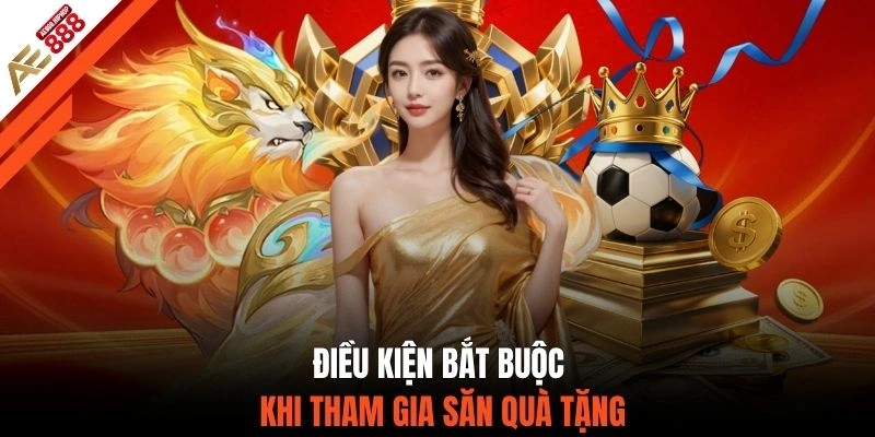 Điều kiện bắt buộc khi tham gia săn quà tặng