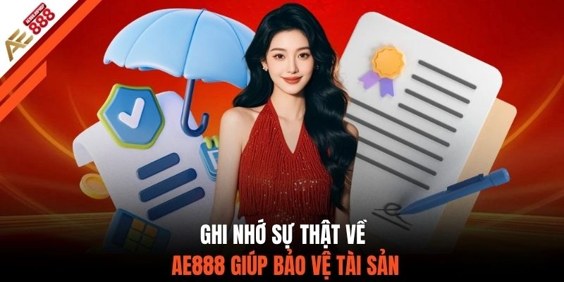 Ghi nhớ sự thật về AE888 giúp bảo vệ tài sản