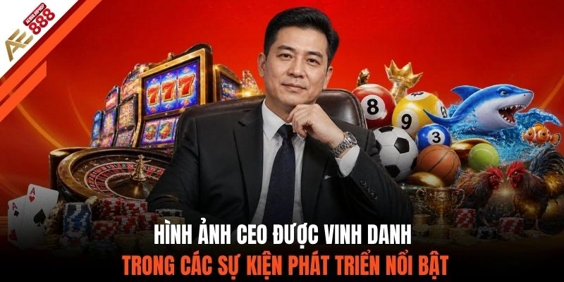 Hình ảnh CEO được vinh danh trong các sự kiện phát triển nổi bật