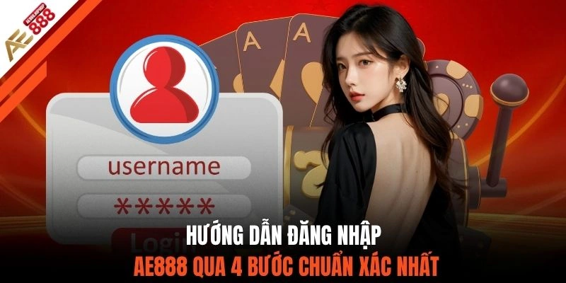 Hướng dẫn đăng nhập AE888 qua 4 bước chuẩn xác nhất