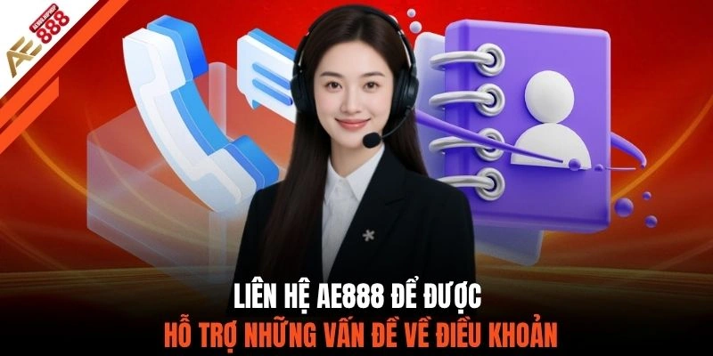 CSKH AE888 để được hỗ trợ những vấn đề về điều khoản