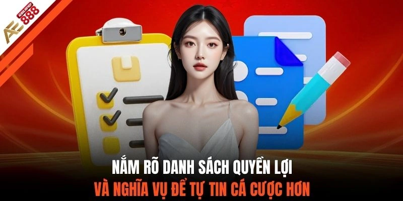 Nắm rõ danh sách quyền lợi và nghĩa vụ để tự tin cá cược hơn