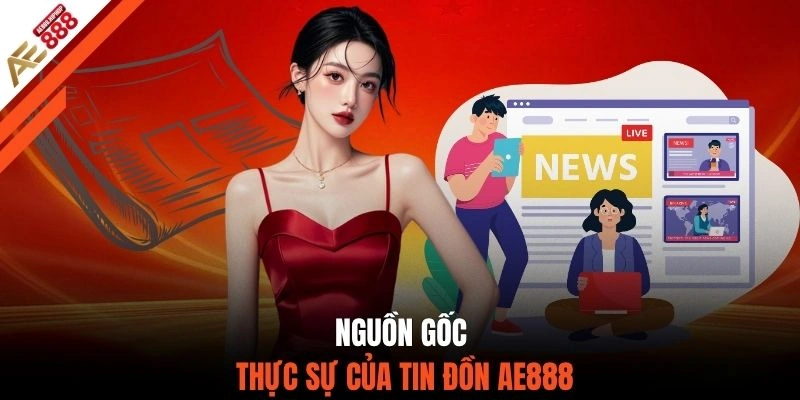 Nguồn gốc thực sự của tin đồn AE888
