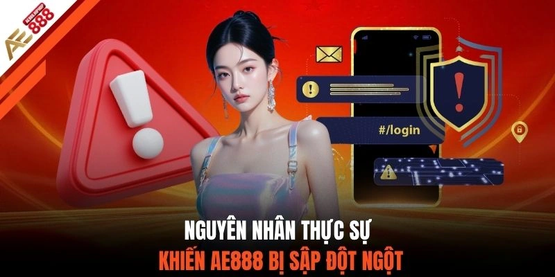 Nguyên nhân thực sự khiến AE888 bị sập đột ngột