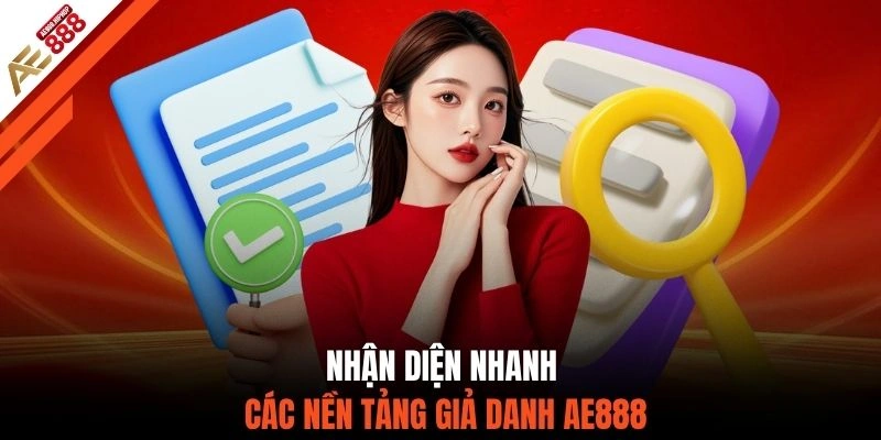 Nhận diện nhanh các nền tảng giả danh AE888