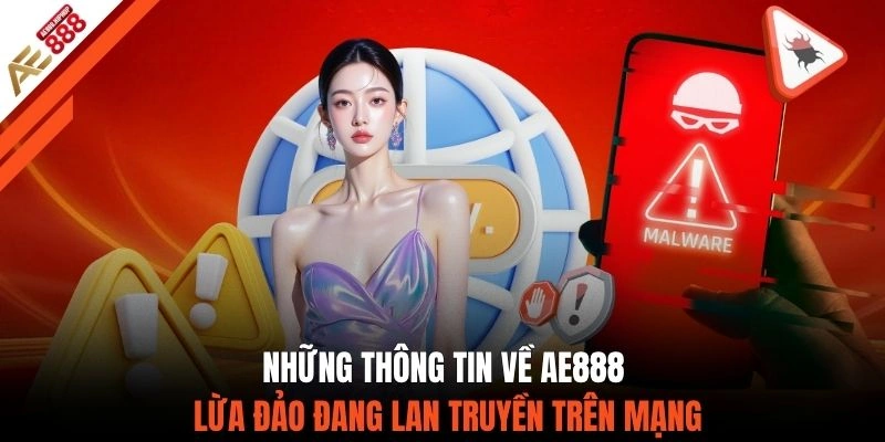 Những thông tin về AE888 lừa đảo đang lan truyền trên mạng