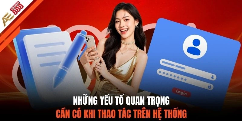 Những yếu tố quan trọng cần có khi thao tác trên hệ thống