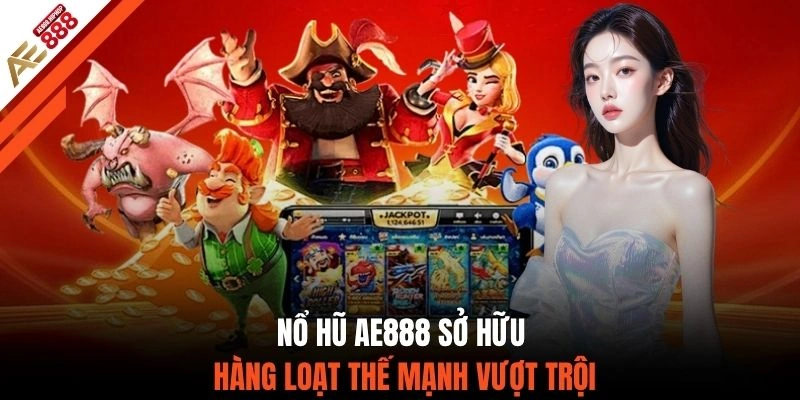 Nổ hũ AE888 sở hữu hàng loạt thế mạnh vượt trội