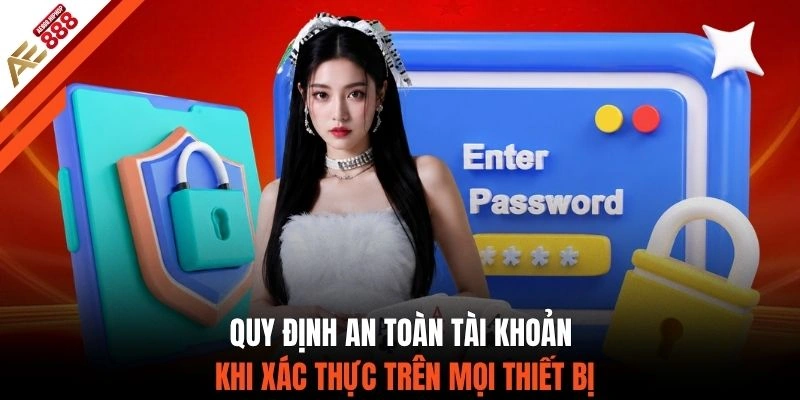 Quy định an toàn tài khoản khi xác thực trên mọi thiết bị
