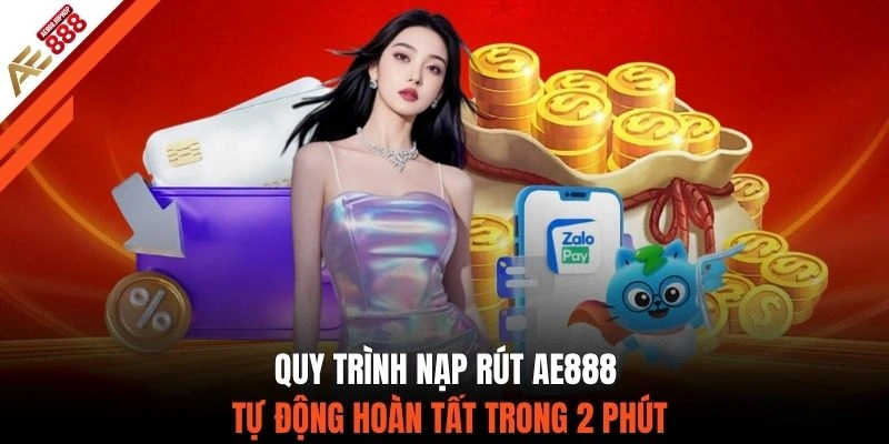 Quy trình nạp rút AE888 tự động hoàn tất trong 2 phút
