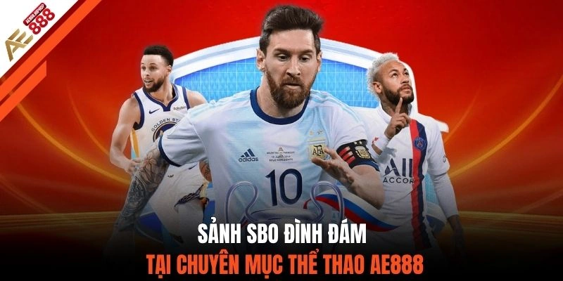 Sảnh SBO đình đám tại chuyên mục thể thao AE888