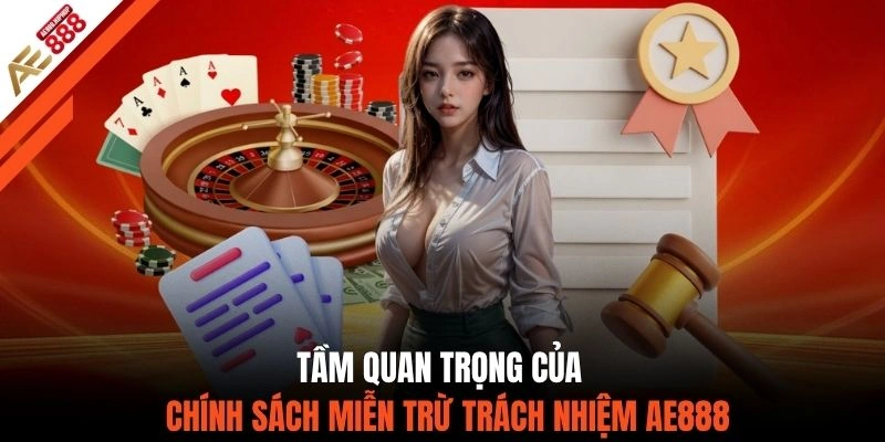 Tầm quan trọng của chính sách miễn trừ trách nhiệm AE888 