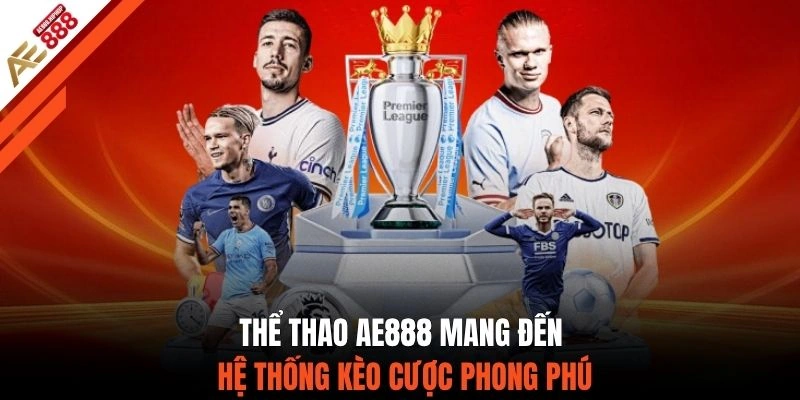 Thể thao AE888 mang đến hệ thống kèo cược phong phú 