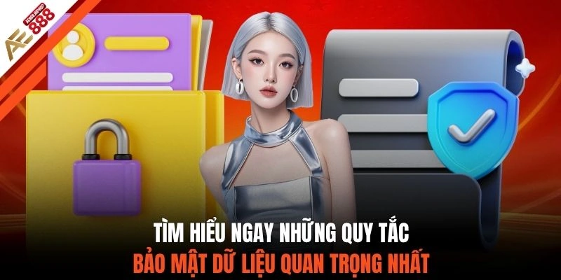 Tìm hiểu ngay những quy tắc bảo mật dữ liệu quan trọng nhất