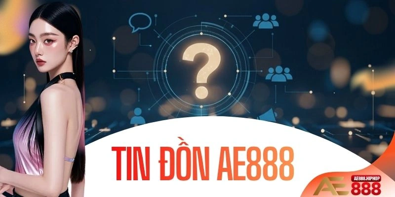 Tin Đồn AE888