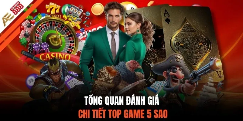 Tổng quan đánh giá chi tiết top game 5 sao