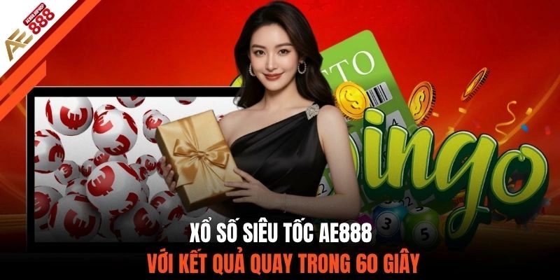 Xổ số siêu tốc AE888 với kết quả quay trong 60 giây