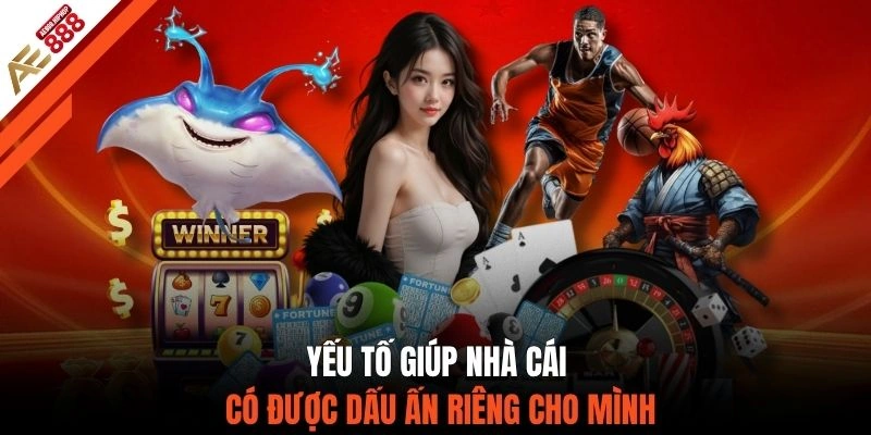 Yếu tố giúp nhà cái có được dấu ấn riêng cho mình